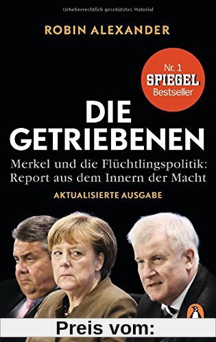 Die Getriebenen: Merkel und die Flüchtlingspolitik: Report aus dem Innern der Macht. Aktualisierte Ausgabe 2018